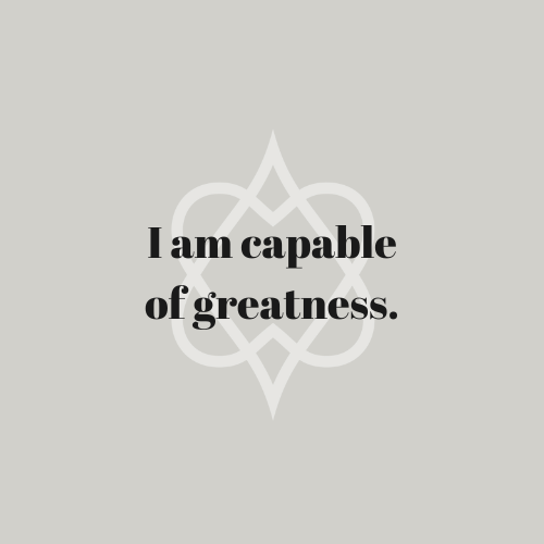 I Am Capable Of Greatness